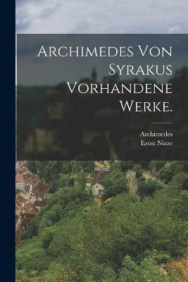Archimedes von Syrakus vorhandene Werke. - Ernst Nizze - cover