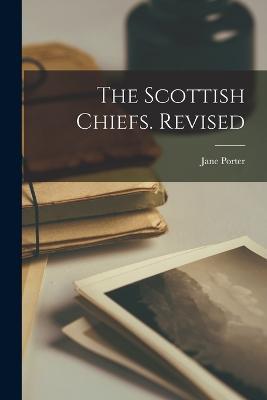 The Scottish Chiefs. Revised - Jane Porter - cover