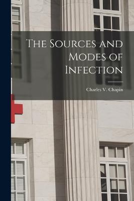 The Sources and Modes of Infection - Charles V Chapin - cover