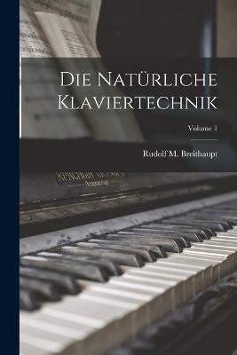 Die naturliche Klaviertechnik; Volume 1 - cover