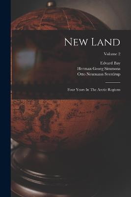 New Land: Four Years In The Arctic Regions; Volume 2 - Otto Neumann Sverdrup,Per Schei - cover