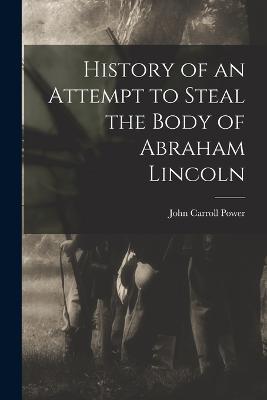 History of an Attempt to Steal the Body of Abraham Lincoln - cover