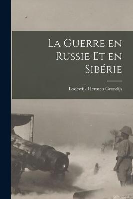 La guerre en Russie et en Sibérie - Lodewijk Hermen Grondijs - cover