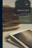 Oratory: A Unique and Masterly Exposition of the Fundamental Principles of True Oratory - Henry Ward Beecher,Adolphus Julius Frederick Behrends,John S Macintosh - cover