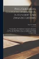Paul Gerhardts Geistliche Andachten In Hundert Und Zwanzig Liedern: Nach Der Ersten Durch Johann Georg Ebeling Besorgten Ausgabe Mit Anmerkungen, Einer Geschichtlichen Einleitung Und Urkunden Hrsg. Von Otto Schulz. Mit Dem Bildniss Paul Gerhardts Und - Paul Gerhardt - cover