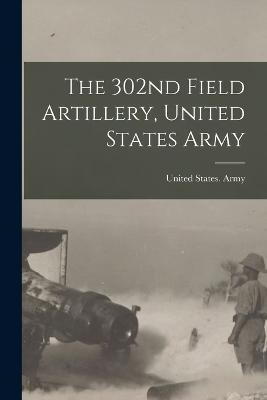 The 302nd Field Artillery, United States Army - cover