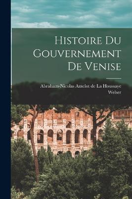 Histoire Du Gouvernement De Venise - Welser - cover