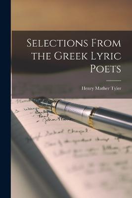 Selections From the Greek Lyric Poets - Henry Mather Tyler - cover