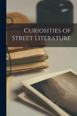 Curiosities of Street Literature - Anonymous - cover