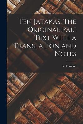 Ten Jatakas. The Original Pali Text With a Translation and Notes - V Fausboll - cover