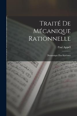Traité De Mécanique Rationnelle: Dynamique Des Systèmes - Paul Appell - cover