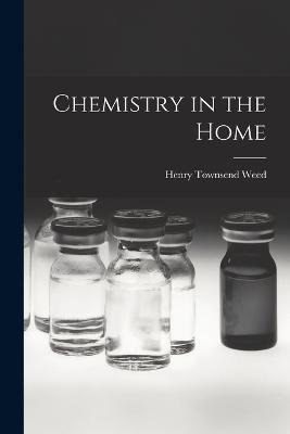 Chemistry in the Home - Henry T Weed - cover