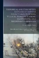 Historical and Descriptive Sketches of Suffolk County and Its Towns, Villages, Hamlets, Scenery, Institutions, and Important Enterprises: With a Historical Outline of Long Island, From Its First Settlement by Europeans - Richard Mather Bayles - cover