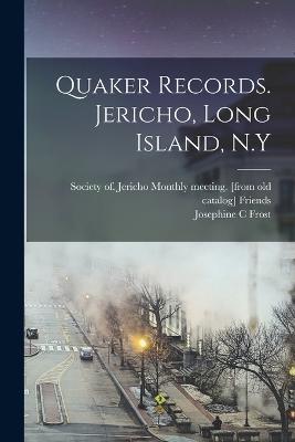 Quaker Records. Jericho, Long Island, N.Y - Josephine C Frost - cover