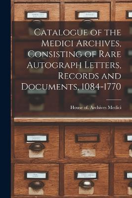 Catalogue of the Medici Archives, Consisting of Rare Autograph Letters, Records and Documents, 1084-1770 - cover