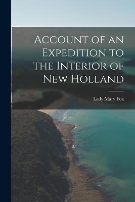 Account of an Expedition to the Interior of New Holland - Lady Mary Fox - cover