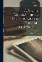 A Short Biographical Dictionary of English Literature - John W Cousin - cover