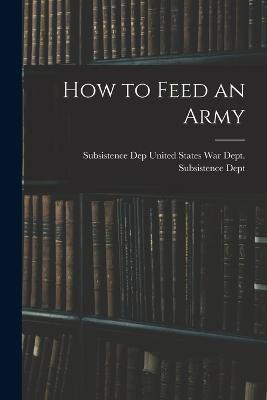How to Feed an Army - Su States War Dept Subsistence Dept - cover
