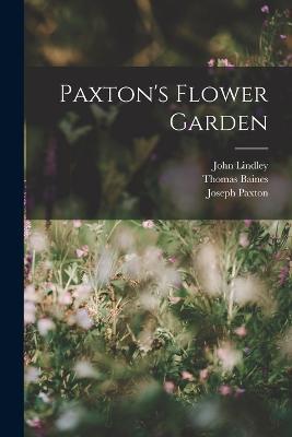 Paxton's Flower Garden - John Lindley,Thomas Baines,Joseph Paxton - cover