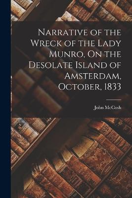 Narrative of the Wreck of the Lady Munro, On the Desolate Island of Amsterdam, October, 1833 - John McCosh - cover