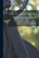 The Geology of Water-supply - Horace B 1848-1914 Woodward - cover