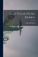 Keep Your Head Down - Walter Bernstein - cover