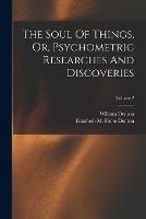The Soul Of Things, Or, Psychometric Researches And Discoveries; Volume 2 - William Denton - cover