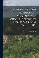 Geschichte der Herrschaft Gratzen, mit Zugrundelegung des Urbars vom Jahre 1553. - Anton Teichl - cover