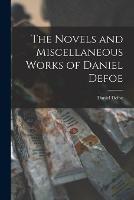 The Novels and Miscellaneous Works of Daniel Defoe - Daniel Defoe - cover