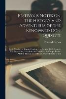 Festivous Notes On the History and Adventures of the Renowned Don Quixote: First Published by Edmund Gayton, ... in the Year 1654. Revised, With Corrections, Alterations, and Additions; and Adapted to the Modern Translations of That Celebrated Work. to Wh - Edmund Gayton - cover