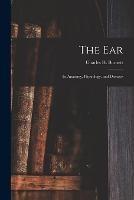 The Ear: Its Anatomy, Physiology, and Diseases - Charles H Burnett - cover