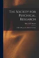 The Society for Psychical Research: Its Rise & Progress & a Sketch of Its Work - Edward T Bennett - cover