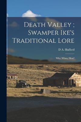 Death Valley; Swamper Ike's Traditional Lore: Why, When, how? - D a Hufford - cover