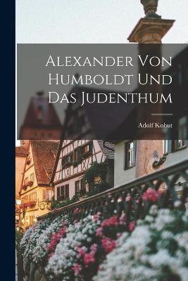 Alexander von Humboldt und das Judenthum - Adolf Kohut - cover