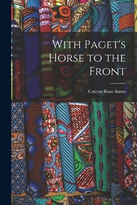 With Paget's Horse to the Front - Cosmo Rose-Innes - cover