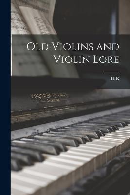 Old Violins and Violin Lore - H R 1839-1901 Haweis - cover