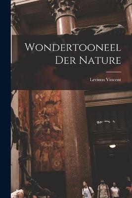 Wondertooneel Der Nature - Levinus Vincent - cover