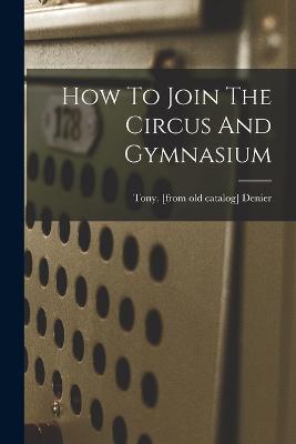 How To Join The Circus And Gymnasium - cover
