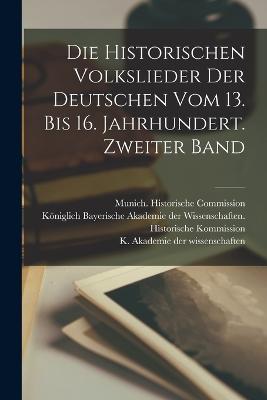 Die historischen Volkslieder der Deutschen vom 13. bis 16. Jahrhundert. Zweiter Band - cover