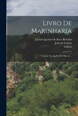 Livro De Marinharia: Tratado Da Agulha De Marear... - João de Lisboa - cover