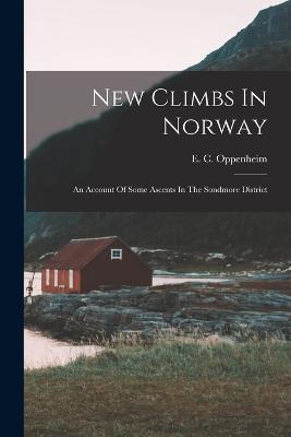 New Climbs In Norway: An Account Of Some Ascents In The Sondmore District - E C Oppenheim - cover