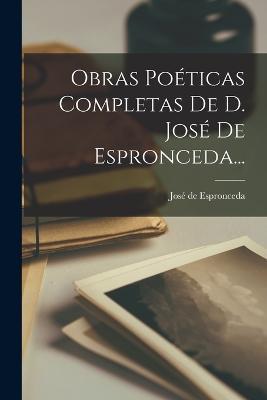 Obras Poeticas Completas De D. Jose De Espronceda... - Jose de Espronceda - cover