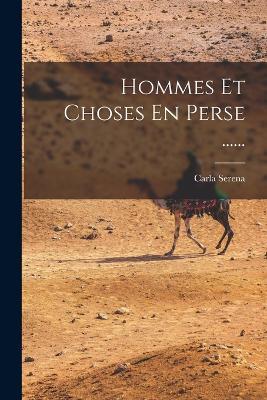 Hommes Et Choses En Perse ...... - Carla Serena - cover