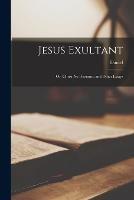 Jesus Exultant: Or, Christ No Pessimist, and Other Essays - Daniel 1824-1914 Steele - cover