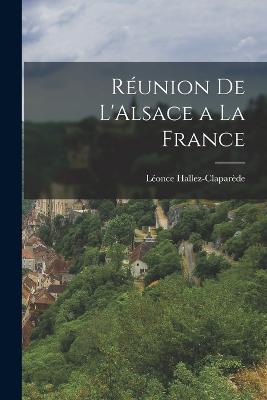 Reunion de L'Alsace a la France - Leonce Hallez-Claparede - cover