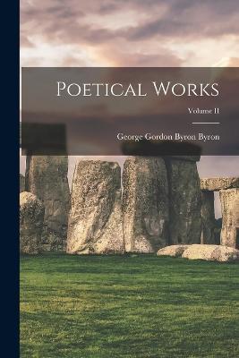 Poetical Works; Volume II - George Gordon Byron Byron - cover