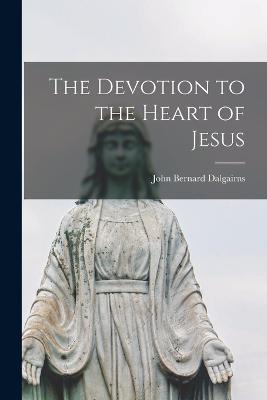 The Devotion to the Heart of Jesus - John Bernard Dalgairns - cover
