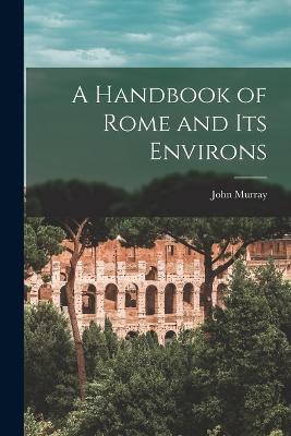 A Handbook of Rome and Its Environs - John Murray - cover