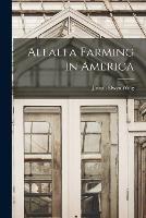Alfalfa Farming in America - Joseph Elwyn Wing - cover