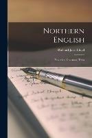 Northern English: Phonetics, Grammar, Texts - Richard John Lloyd - cover